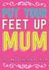 Put Your Feet Up Mum Card