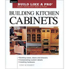 Taunton Build Like A Pro: Building Kitchen Cabinets
