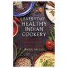 Everyday Healthy Indian Cookery - Quick and easy curries for healthy eating