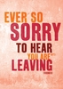 Ever so Sorry Leaving Card