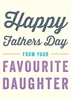 Favourite Daughter Fathers Day Card FD1017