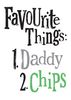 Favourite Things: Daddy and Chips Father