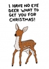 I Have No Eye Deer What To Get You For Christmas Unusual Christmas Card KK1094