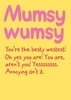 Mumsy wumsy Mother