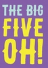 The Big Five Oh Happy Birthday Card GO1016