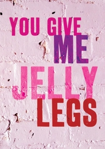 You Give Me Jelly Legs Valentines Card