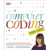 Computer Coding for Kids: A Unique Step-by-Step Visual Guide,  from Binary Code to Building Games