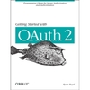 Getting Started with OAuth 2.0: Programming Clients for Secure Web API Authorization and Authentication by Ryan Boyd...