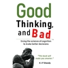 Good Thinking,  and Bad Using the Science of Cognition to Make Better Decisions Paperback / softback 2018