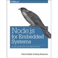 Node.js for Embedded Systems: Using Web Technologies to Build Connected Devices