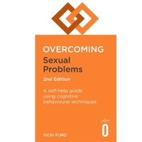 Overcoming Sexual Problems 2nd Edition: A self-help guide using cognitive behavioural techniques