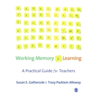 Working Memory and Learning: A Practical Guide for Teachers